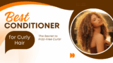 Best Conditioner for Curly Hair: Defined, Soft & Shiny Curls